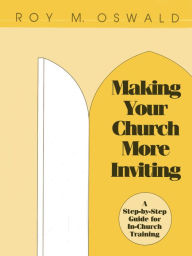 Title: Making Your Church More Inviting: A Step-by-Step Guide for In-Church Training, Author: Roy M. Oswald