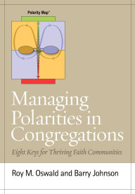 Title: Managing Polarities in Congregations: Eight Keys for Thriving Faith Communities, Author: Roy M. Oswald