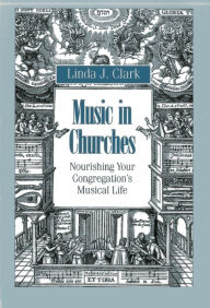 Title: Music in Churches: Nourishing Your Congregation's Musical Life, Author: Linda J. Clark