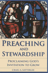 Title: Preaching and Stewardship: Proclaiming God's Invitation to Grow, Author: Craig A. Satterlee