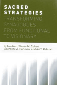 Title: Sacred Strategies: Transforming Synagogues from Functional to Visionary, Author: Isa Aron