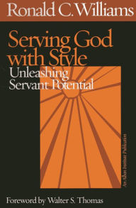 Title: Serving God with Style: Unleashing Servant Potential, Author: Ronald C. Williams