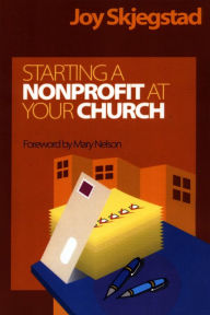 Title: Starting a Nonprofit at Your Church, Author: Joy Skjegstad