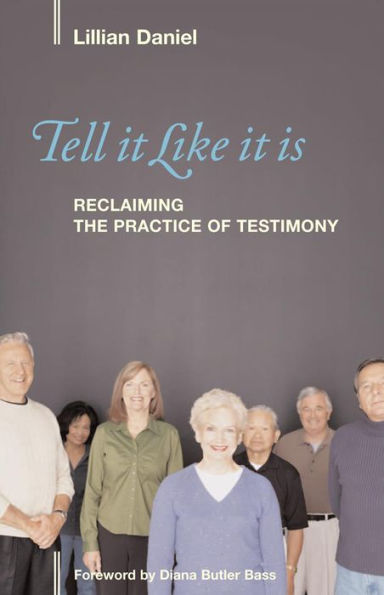 Tell It Like It Is: Reclaiming the Practice of Testimony