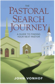 Title: The Pastoral Search Journey: A Guide to Finding Your Next Pastor, Author: John Vonhof