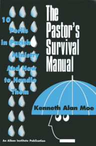 Title: The Pastor's Survival Manual: 10 Perils in Parish Ministry and How to Handle Them, Author: Kenneth Alan Moe