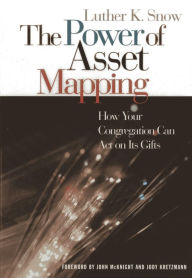 Title: The Power of Asset Mapping: How Your Congregation Can Act on Its Gifts, Author: Luther K. Snow