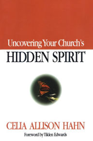 Title: Uncovering Your Church's Hidden Spirit, Author: Celia Allison Hahn