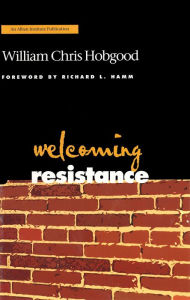 Title: Welcoming Resistance: A Path to Faithful Ministry, Author: William Chris Hobgood