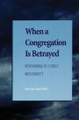 When a Congregation Is Betrayed: Responding to Clergy Misconduct