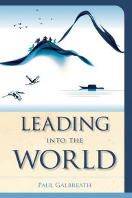 Title: Leading into the World, Author: Paul Galbreath