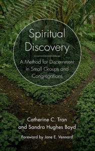 Title: Spiritual Discovery: A Method for Discernment in Small Groups and Congregations, Author: Catherine C. Tran