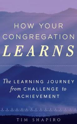 How Your Congregation Learns: The Learning Journey from Challenge to Achievement