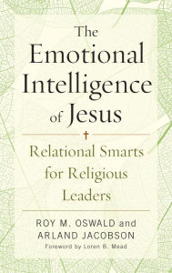 Title: The Emotional Intelligence of Jesus: Relational Smarts for Religious Leaders, Author: Roy M. Oswald