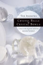 Crystal Balls & Crystal Bowls: Tools for Ancient Scrying & Modern Seership