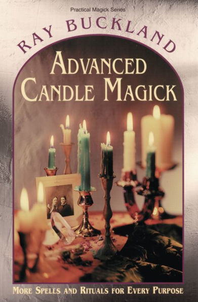 Advanced Candle Magick: More Spells and Rituals for Every Purpose