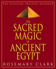 Best audiobook download Sacred Magic of Ancient Egypt: The Spiritual Practice Restored 9781567181302 ePub FB2 MOBI English version
