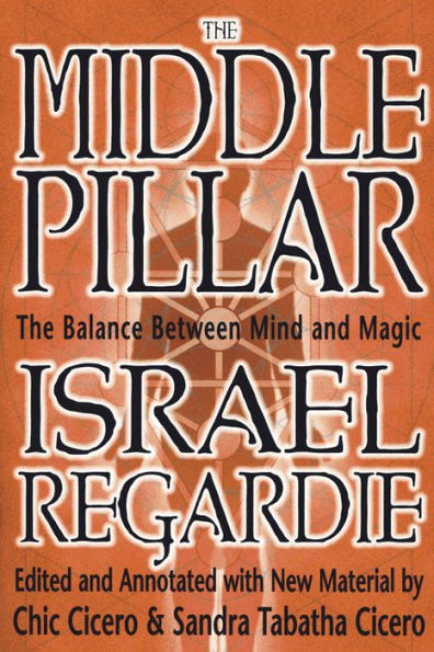 The Middle Pillar: The Balance Between Mind and Magic: formerly The Middle Pillar
