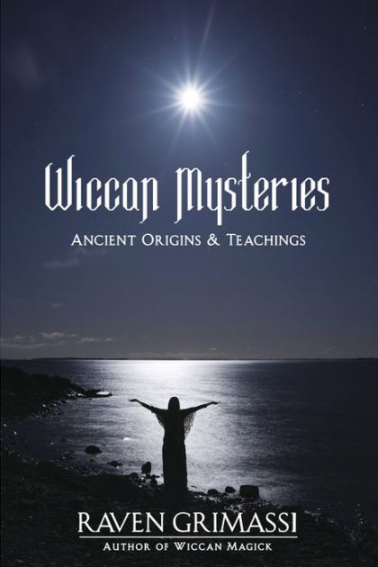 The Wiccan Mysteries: Ancient Origins & Teachings by Raven Grimassi ...