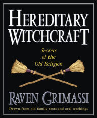 Title: Hereditary Witchcraft: Secrets of the Old Religion, Author: Raven Grimassi