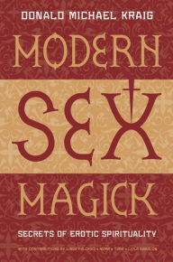 Title: Modern Sex Magick: Secrets of Erotic Spirituality, Author: Donald Michael Kraig