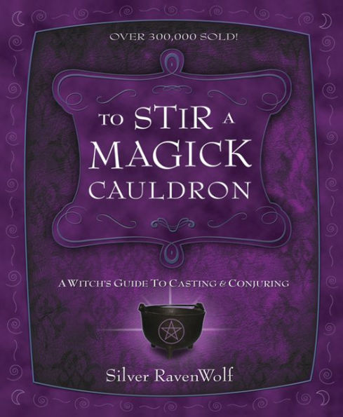 to Stir A Magick Cauldron: Witch's Guide Casting and Conjuring