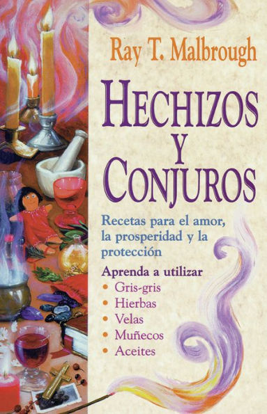 Hechizos y conjuros: Recetas para el amor, la prosperidad y la protección