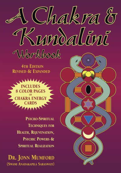 A Chakra & Kundalini Workbook: Psycho-Spiritual Techniques for Health, Rejuvenation, Psychic Powers & Spiritual Realization