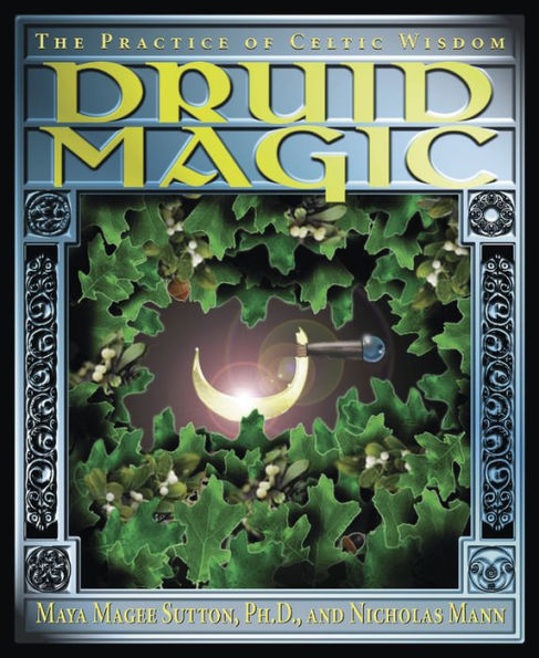 Druid Magic: The Practice of Celtic Wisdom