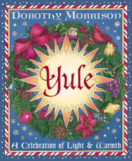 Title: Yule: A Celebration of Light and Warmth, Author: Dorothy Morrison