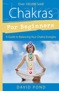 Title: Chakras for Beginners: A Guide to Balancing Your Chakra Energies, Author: David Pond