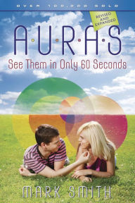 Title: Auras: See Them in Only 60 seconds, Author: Mark Smith