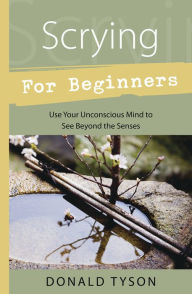Title: Scrying For Beginners, Author: Donald Tyson