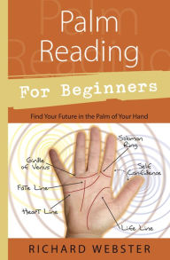 Title: Palm Reading for Beginners: Find Your Future in the Palm of Your Hand, Author: Richard Webster