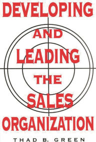 Title: Developing and Leading the Sales Organization, Author: Thad B. Green