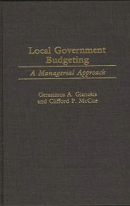 Title: Local Government Budgeting: A Managerial Approach, Author: Gerasimos A. Gianakis