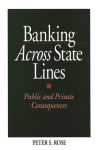 Alternative view 1 of Banking Across State Lines: Public and Private Consequences / Edition 1