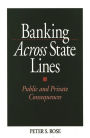 Banking Across State Lines: Public and Private Consequences / Edition 1