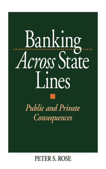 Banking Across State Lines: Public and Private Consequences / Edition 1