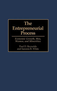 Title: The Entrepreneurial Process: Economic Growth, Men, Women, and Minorities, Author: Paul Reynolds