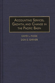 Title: Accounting Services, Growth, and Change in the Pacific Basin, Author: David L. McKee