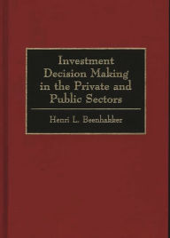 Title: Investment Decision Making in the Private and Public Sectors, Author: Henri L. Beenhakker