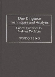 Title: Due Diligence Techniques and Analysis: Critical Questions for Business Decisions, Author: Gordon Bing