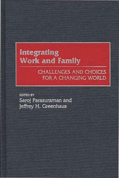 Integrating Work and Family: Challenges and Choices for a Changing World