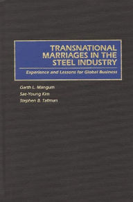 Title: Transnational Marriages in the Steel Industry: Experience and Lessons For Global Business, Author: Sae-Young Kim