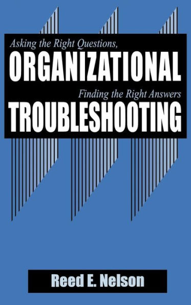 Organizational Troubleshooting: Asking the Right Questions, Finding the Right Answers