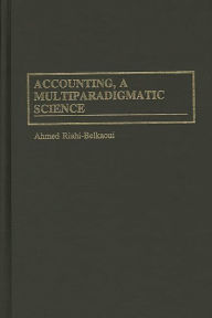 Title: Accounting, a Multiparadigmatic Science, Author: Ahmed Riahi-Belkaoui