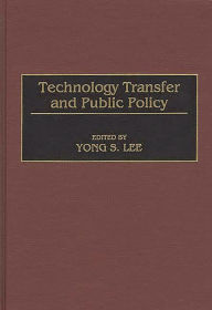 Title: Technology Transfer and Public Policy, Author: Yong Lee