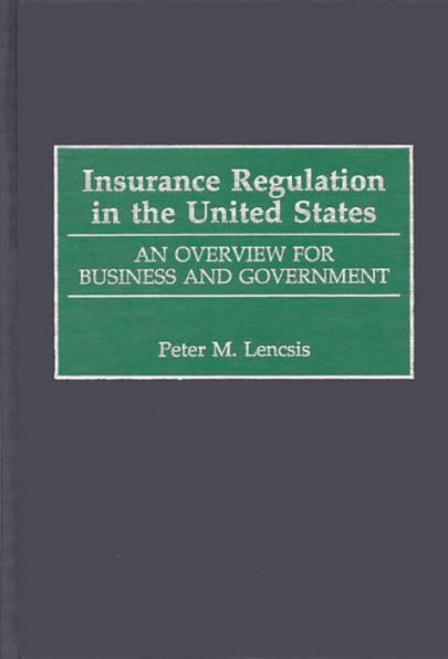 Insurance Regulation in the United States: An Overview for Business and Government / Edition 1