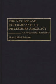 Title: The Nature and Determinants of Disclosure Adequacy: An International Perspective / Edition 1, Author: Ahmed Riahi-Belkaoui